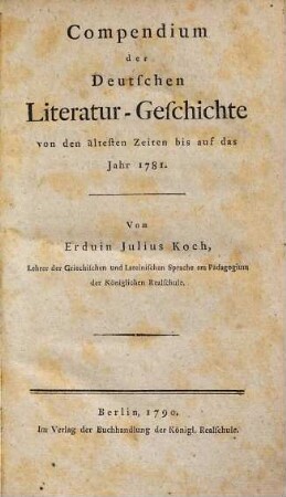 Compendium der Deutschen Literatur-Geschichte von den ältesten Zeiten bis auf das Jahr 1781