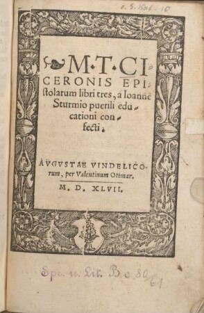 M. T. CICERONIS EPIstolarum libri tres, à Ioanne Sturmio puerili educationi confecti