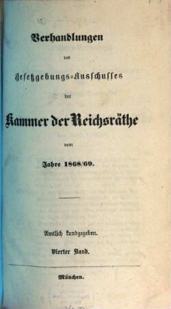 Verhandlungen des Gesetzgebungs-Ausschusses der Kammer der Reichsräthe des Königreichs Bayern : amtl. bekannt gemacht. 1868/69,4