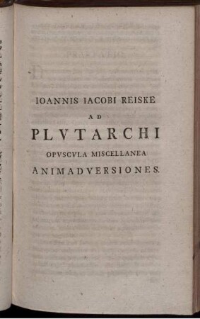 Ioannis Iacobi Reiske Ad Plutarchi Opvscvla Miscellanea Animadversiones.