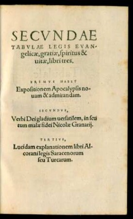 Secundae Tabulae Legis Evangelicae, gratiae, spiritus & vitae, libri tres. Primus Habet Expositionem Apocalypsis novam & admirandam.