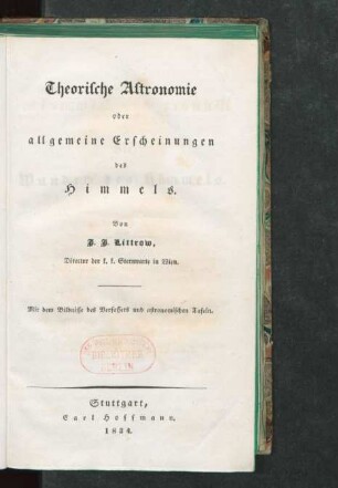Theil 1: Theorische [!] Astronomie oder allgemeine Erscheinungen des Himmels : mit dem Bildnisse des Verfassers und astronomischen Tafeln