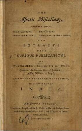 The Asiatic Miscellany : consisting of translations, imitations, fugitive pieces, original productions and extracts from curious publications