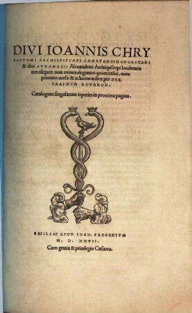 Divi Ioannis Chrysostomi Archiepiscopi Constantinopolitani & divi Athanasii Alexandrini Archiepiscopi lucubrationes aliquot non minus elegantes quam utiles