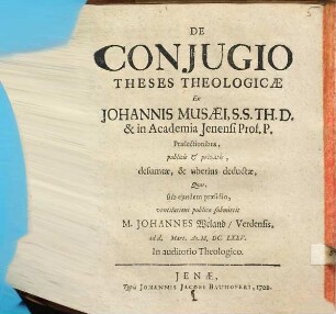 De coniugio theses theologicae : ex Johannis Musaei ... in Academia Jenensi Prof. P. praelectionibus, publicis et privatis, desumtae & uberius deductae