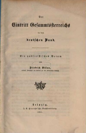 Der Eintritt Gesammtösterreichs in den Deutschen Bund : Ein publicistisches Votum