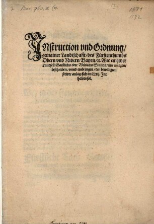 Instruction vnd Ordnung, gemainer Landtschafft, des Fürstenthumbs Obern vnd Nidern Bayrn, [et]c. Wie ein jeder Landseß, Gaistlichs oder Weltlichs Stands, mit anlegen, beschreiben, vnnd einbringen, der bewilligten stewer anlag, sich im LXXII. Jar halten sol