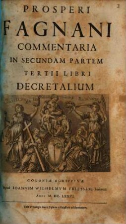 Prosperi Fagnani Jus Canonicum: Sive Commentaria Absolutissima In V. Libros Decretales : Cum Indice copiosißimo rerum ac verborum alphabeticâ serie digesto, et juxta materiarum varietatem distincto, 3,2. In Secundam Partem Tertii Libri Decretalium