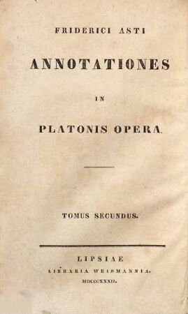Platonis quae exstant opera : accedunt Platonis quae feruntur scripta, 11. Friderici Asti annotationes in Platonis opera ; t. 2