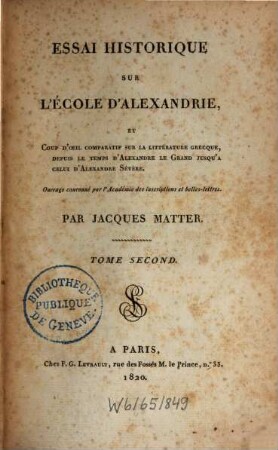 Essai historique sur l'école d'Alexandrie et coup d'oeil comparatif sur la littérature grecque, depuis le temps d'Alexandre le Grand jusqu'a celui d'Alexandre Sévère, 2
