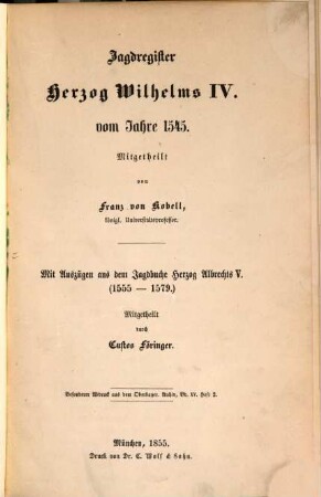 Herzog Wilhelms IV. ... : Mitgetheilt von Fr. v. Kobell ... Mit Auszügen aus dem Jagdbuche Herzog Albrechts V. Mitgetheilt von Föringer