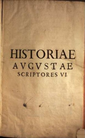 Historiae Avgvstae Scriptores VI : Aelius Spartanus, Vulcatius Gallicanus, Iulius Capitolinus, Trebellius Pollio, Aelius Lampridius, Flauius Vopiscus