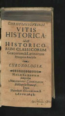 Christiani Gueinzi[i] Vitis Historica: id est Historicorum Classicorum Graecorum & Latinorum Synoptica Analysis cum Chronologia