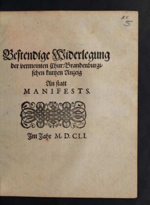 Bestendige Widerlegung der vermeinten Chur:Brandenburgischen kurtzen Anzeig An statt Manifests