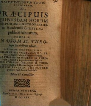 Disputationum theologicarum, de praecipuis quibusdam horum temporum controversiis, in Academia Giessena publice habitarum, tomus .... 5