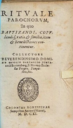 Rituale Parochorum : In quo Baptizandi, Copulandiq[ue] ratio, & similia, item & Benedictiones continentur