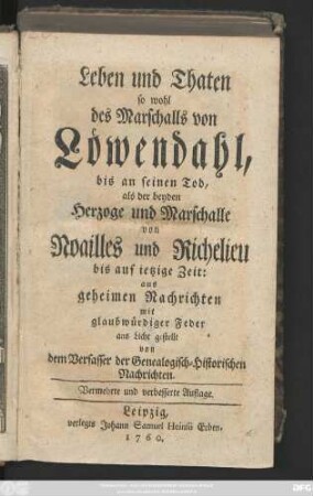 Leben und Thaten sowohl des Marschalls von Löwendahl, bis an seinen Tod, als der beyden Herzoge und Marschalle von Noailles und Richelieu bis auf ietzige Zeit
