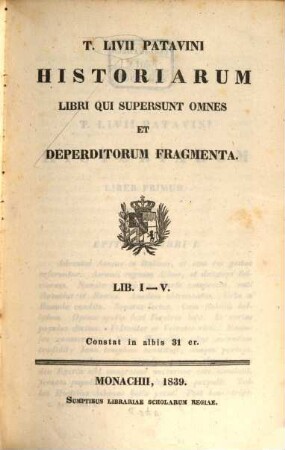 T. Livii Patavini Historiarum libri qui supersunt omnes et deperditorum fragmenta. 1, Lib. I - V