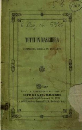 Tutti in maschera : commedia lirica in tre atti ; da rappresentarsi al Teatri di Varese e Novara l'autunno 1858
