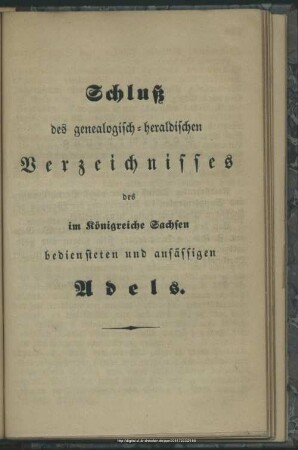 Schluß des genealogischen-heraldischen Verzeichnisses des im Königreich Sachsen bediensteten und ansässigen Adels