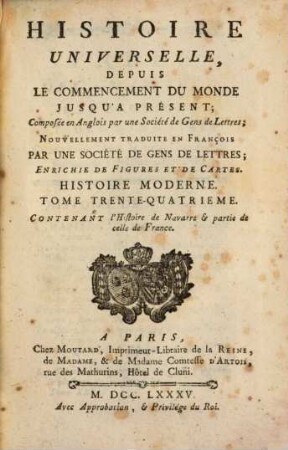 Histoire Universelle, Depuis Le Commencement Du Monde Jusqu'a Présent, 74. Histoire Moderne ; Tome Trente-Quatrieme. Contenant l'Histoire de Navarre et partie de celle de France