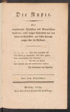 Die Rupie : Mit eingestreuten Asiatischen und Europäischen Anekdoten, nebst einigen Nachrichten von dem Leben des Verfassers, und dessen Betrachtungen über die Afrikaner ; Aus dem Englischen