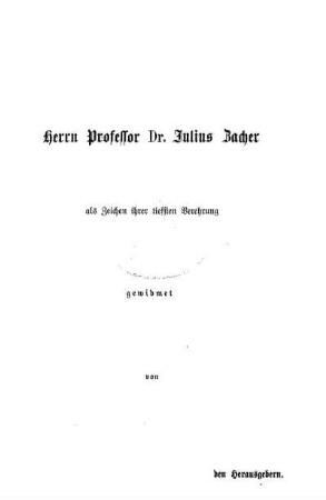 Herrn Professor Dr. Julius Zacher als Zeichen ihrer tiefsten Verehrung gewidmet von den Herausgebern.