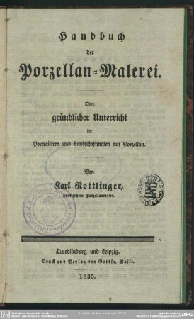 Handbuch der Porzellan-Malerei. Oder gründlicher Unterricht im Portraitiren und Landschaftmalen auf Porzellan