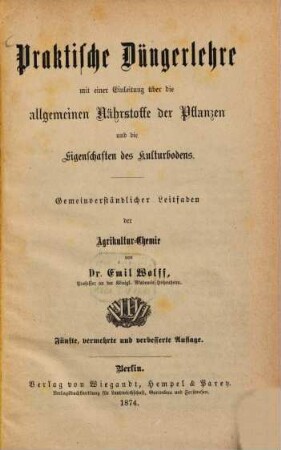 Praktische Düngerlehre mit einer Einleitung über die allgemeinen Nährstoffe der Pflanzen und die Eigenschaften des Kulturbodens : gemeinverständlicher Leitfaden der Agrikultur-Chemie