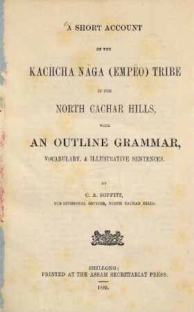 A short account of the Kachcha Nâga (Empêo) tribe in the North Cachar Hills : with an outline grammar, vocabulary, & illustrative sentences