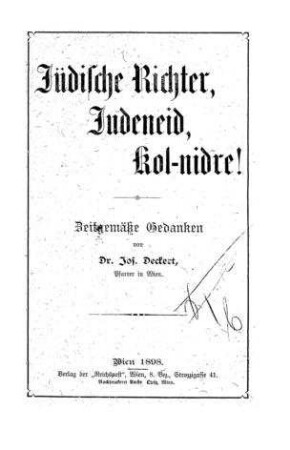 Jüdische Richter, Judeneid, Kol-nidre! : Zeitgemäße Gedanken / von Jos. Deckert