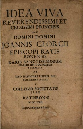 Idea viva Ioannis Gregorii Episcopi Ratisbon. SS. Praesulum coloribus adumbrata