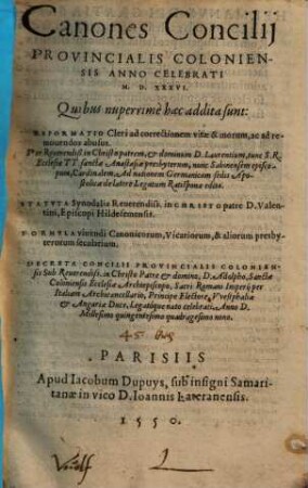 Canones Concilij Provincialis Coloniensis Anno Celebrati M.D.XXXVI. : Quibus ... addita sunt: Reformatio Cleri ad correctionem vitae & morum, ac ad remouendos abusus ..., Statuta Synodalia Reverendiss. ..., Formula vivendi Canonicorum, Vicariorum, & aliorum presbyterorum secularium, Decreta Concilii provincialis coloniensis ...