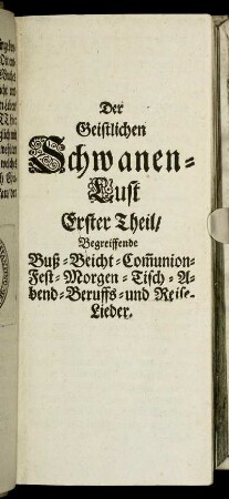 Der Geistlichen Schwanen-Lust Erster Theil.