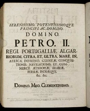 Serenissimo Potentissimoque Principi Ac Domino Domino Petro II. Regi. Portugalliæ. [...] Dominæ Mariæ Sophiæ Elisabethæ. Reginæ. Portugalliæ. [...]
