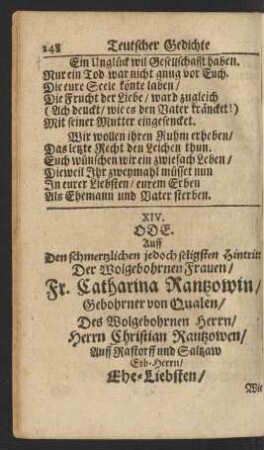 XIV. Ode. Auff Den schmerzlichen jedoch seligsten Hintritt Der Wolgebohrnen Frauen/ Fr. Catharina Rantzowin/ Gebohrner von Qualen ...