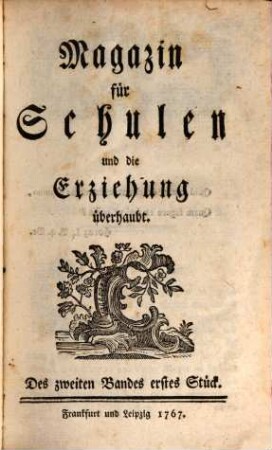 Magazin für Schulen und die Erziehung überhaupt. 2. 1767/68 (1768)