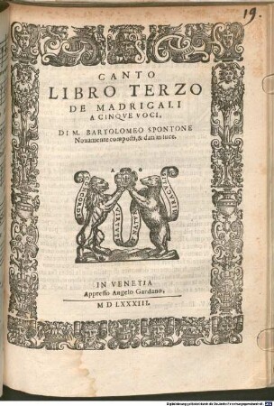 LIBRO TERZO DE MADRIGALI A CINQVE VOCI, DI M. BARTOLOMEO SPONTONE : Nouamente composti, & dati in luce