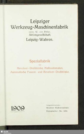 1909: Leipziger Werkzeug-Maschinenfabrik, vorm. W. von Pittler, Aktiengesellschaft, Leipzig-Wahren : Spezialfabrik für Revolver-Drehbänke, Halbautomaten, automatische Fasson- und Revolver-Drehbänke