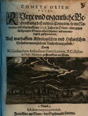 Cometa Orientalis : Kurtze vnd eygentliche Beschreibung deß newen Cometen, so im November deß abgelauffenen 1618. Jahrs in Orient, oder gegen Auffgang der Sonnen allhie erschienen ...
