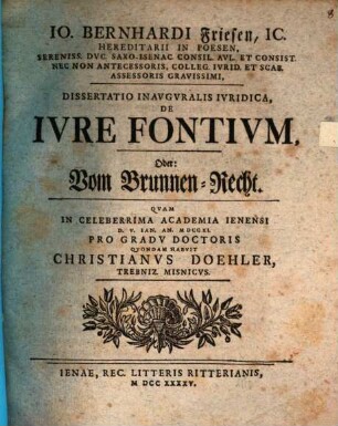 Io. Bernhardi Friesen, IC. ... Dissertatio Inavgvralis Ivridica, De Ivre Fontivm, Oder: Vom Brunnen-Recht