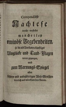 Compendiöse Nachlese welche vorstellet mancherley ominöse Begebenheiten, so da als Vorboten ...