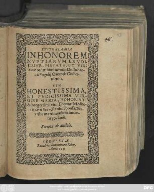 EPITHALAMIA || IN HONOREM || NVPTIARVM ERVDI-||TIONE, PIETATE, ET VIR-||tute ornatissimi iuvenis Dn. Iohan-||nis Stigelij Cantoris Cotho-||niensis.|| CVM || ... VIR-||GINE MARIA, HONORATI || & integerrimi viri Thomae Molito-||ris civis Servestensis Sponsa, Ser-||vestae matrimonium ineun-||tis 19. Iunij.|| Scripta ab amicis.||