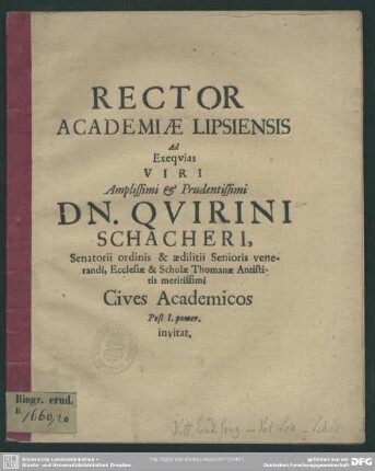Rector Academiae Lipsiensis Ad Exequias Viri Amplissimi et Prudentissimi Dn. Quirini Schacheri ... Cives Academicos Post I. pomer. invitat : [progr. ad exequias Quir. Schacheri]