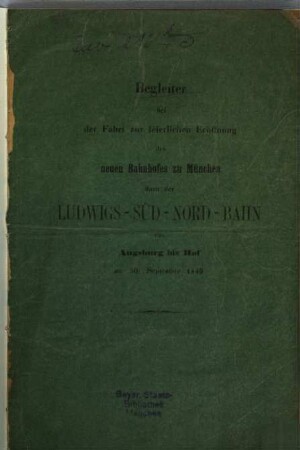 Begleiter bei der Fahrt zur feierlichen Eröffnung des neuen Bahnhofes zu München dann der Ludwigs-Süd-Nord-Bahn von Augsburg bis Hof am 30. Sept. 1849