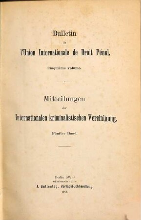 Mitteilungen der Internationalen Kriminalistischen Vereinigung : = Bulletin de l'Union Internationale de Droit Pénal. 5. 1896
