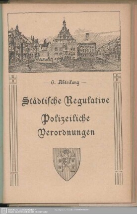 6. Abteilung. Städtische Regulative. Polizeiliche Verordnungen