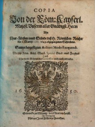 Copia Von der Röm: Kayserl. Majest. Unserm aller Gnädigst. Herrn Ahn Chur-Fürsten unnd Stände deß H. Römischen Reichs/ den 2. Martij-Anno 1649. abgegangenen Schreibens