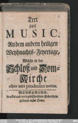 Text zur Music, An dem andern heiligen Weyhnachts-Feyertage, Welche in der Schloß und Dom-Kirche alhier wird produciret werden
