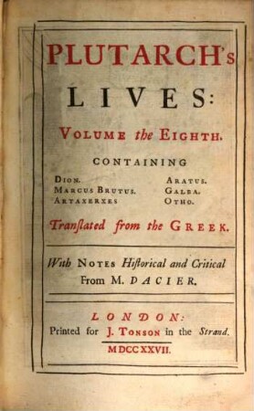 Plutarch's Lives : In Eight Volumes ; Translated from the Greek ; With Notes Historical and Critical, 8. Containing Dion, Marcus Brutus, Artaxerxes, Aratus, Galba, Otho